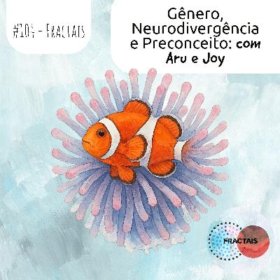 Gênero, Neurodivergência e Preconceito: com Aru e Joy