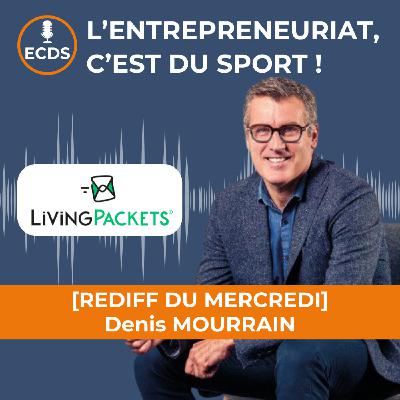 Denis MOURRAIN de LIVING PACKETS - La curiosité, une qualité essentielle de tout entrepreneur Denis MOURRAIN de LIVING PACKETS - La curiosité, une qualité essentielle de tout entrepreneur