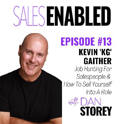 #13 - Kevin 'KG' Gaither on Job Hunting For Salespeople & How To Sell Yourself Into A Role - Sales Enabled