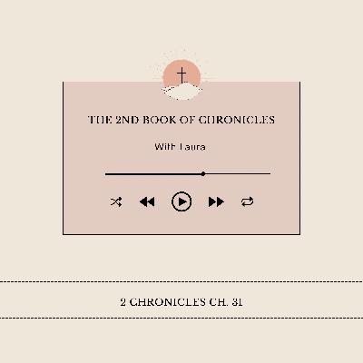 Episode 31- 2 Chronicles Ch. 31 Episode 31- 2 Chronicles Ch. 31