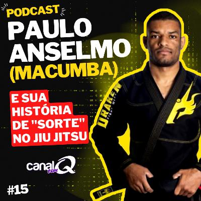 Paulo Roberto Anselmo (Macumba) e sua história de "sorte" no Jiu Jitsu - Q Podcast - Q#15 Paulo Roberto Anselmo (Macumba) e sua história de "sorte" no Jiu Jitsu - Q Podcast - Q#15