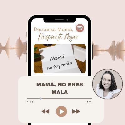 Mamá no eres mala