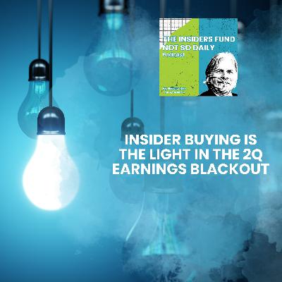 Insider Buying Is The Light In The 2Q Earnings Blackout Insider Buying Is The Light In The 2Q Earnings Blackout