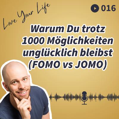 016 - Warum Du trotz 1000 Möglichkeiten unglücklich bleibst (FOMO vs JOMO) 016 - Warum Du trotz 1000 Möglichkeiten unglücklich bleibst (FOMO vs JOMO)