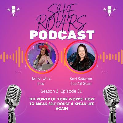 #31| The Power of Your Words: How to Break Self-Doubt & Speak Life Again With Kerri Roberson #31| The Power of Your Words: How to Break Self-Doubt & Speak Life Again With Kerri Roberson