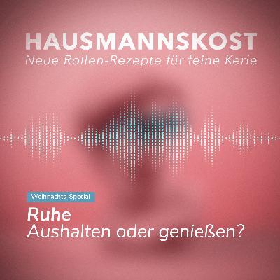 Episode 047: Weihnachtsfolge: Ruhe nur aushalten oder genießen?