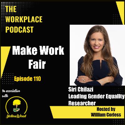Episode 110: Make Work Fair with Siri Chilazi