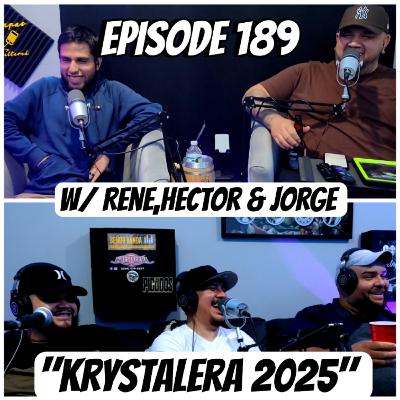 Episode 189 W/Rene, Hector & Jorge "Krystalera 2025"