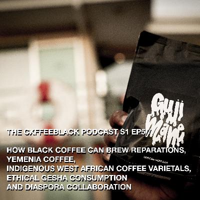 HOW BLACK COFFEE CAN BREW REPARATIONS, YEMENIA COFFEE, INDIGENOUS WEST AFRICAN COFFEE VARIETALS, ETHICAL GEISHAS, AND DIASPORA COLLABORATION: THE CXFFEEBLACK PODCAST S1 EP5 HOW BLACK COFFEE CAN BREW REPARATIONS, YEMENIA COFFEE, INDIGENOUS WEST AFRICAN COFFEE VARIETALS, ETHICAL GEISHAS, AND DIASPORA COLLABORATION: THE CXFFEEBLACK PODCAST S1 EP5
