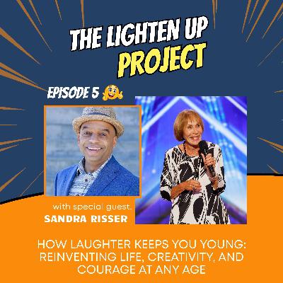How Laughter Keeps You Young: Reinventing Life, Creativity, and Courage at Any Age with Sandra Risser