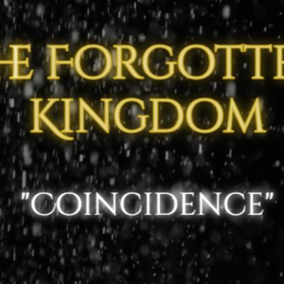 Forgotten Kingdom : Coincidence EP1 Forgotten Kingdom : Coincidence EP1