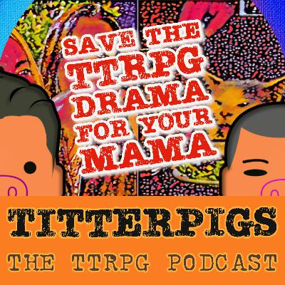 Ep. 38 - Save The TTRPG Drama For Your Mama