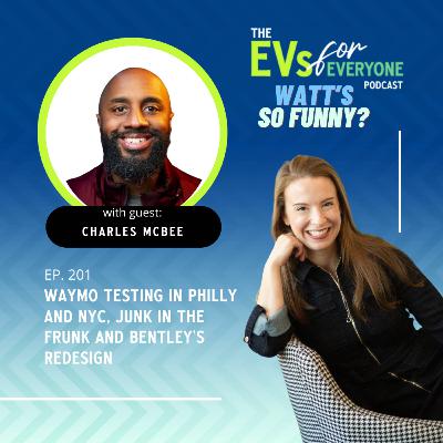 Ep. 201: WATT'S SO FUNNY? Waymo Testing in Philly and NYC, Junk in the Frunk and Bentley’s Redesign with Charles McBee