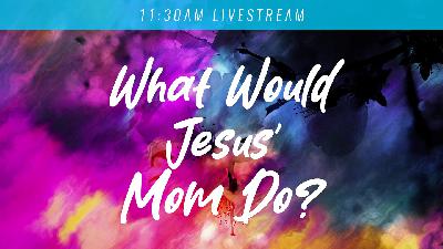 What Would Jesus' Mom Do? What Would Jesus' Mom Do?