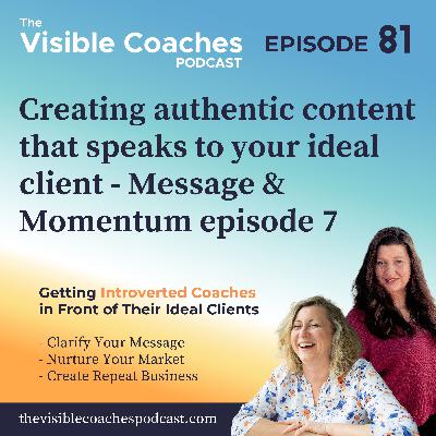 Message and Momentum Weekly 7 - Creating authentic content that speaks to your ideal client Message and Momentum Weekly 7 - Creating authentic content that speaks to your ideal client