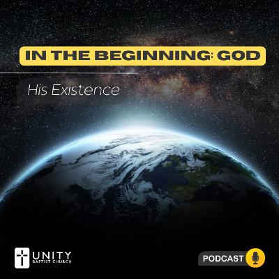 In the Beginning, God: His Existence In the Beginning, God: His Existence