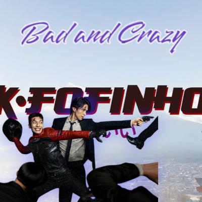 K-Fofinho #09 - Bad And Crazy K-Fofinho #09 - Bad And Crazy