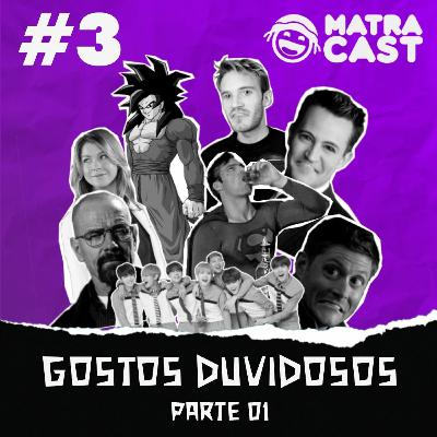 MatraCast 003 - Gostos Duvidosos Pt. 1 MatraCast 003 - Gostos Duvidosos Pt. 1
