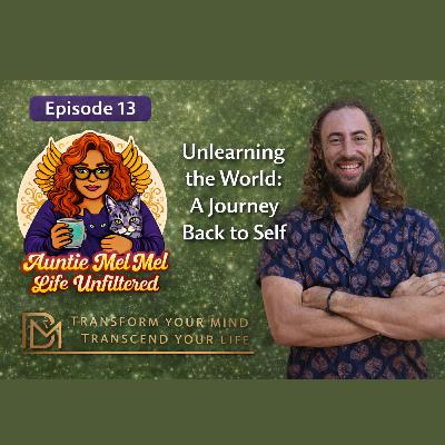 Unlearning the World — A Journey Back to Self with Ben Unlearning the World — A Journey Back to Self with Ben