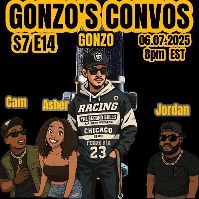 Gonzo's Convo's S7 E14 with Gonzo ft. Cam, Asher, and Jordan