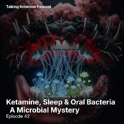 Ketamine, Sleep, and Oral Bacteria – A Microbial Mystery