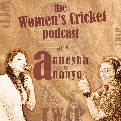 TWCP Ep: 1 - The Women's Cricket Podcast with Annesha and Ananya ft. Anjali Sarvani