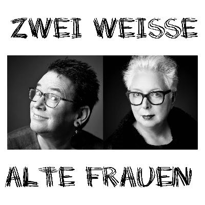 # 13 ZwaF - Zwei weiß alte Frauen ... # 13 ZwaF - Zwei weiß alte Frauen ...