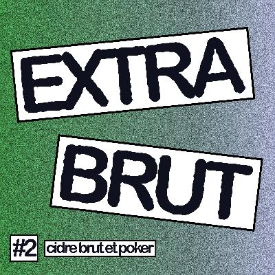 Extra Brut #2 - Cidre Brut et Poker