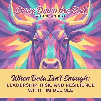 When Data Isn’t Enough: Leadership, Risk, and Resilience with Tim Delisle When Data Isn’t Enough: Leadership, Risk, and Resilience with Tim Delisle