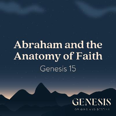 Abraham and the Anatomy of Faith | Genesis 15 Abraham and the Anatomy of Faith | Genesis 15