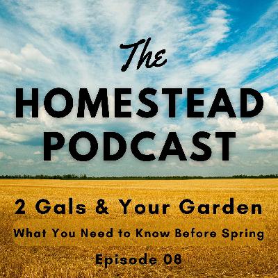Ep. 08 - Gardening: Do You Know What You Need To Know? - 2 Gals & Your Garden