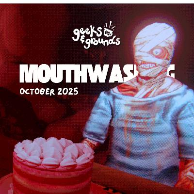 Mouthwashing 👁 October 2025 | Geeks & Grounds Podcast Mouthwashing 👁 October 2025 | Geeks & Grounds Podcast