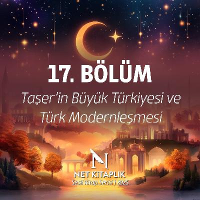 17. Taşer’in Büyük Türkiyesi ve Türk Modernleşmesi | Milliyetçilik | Abdulkadir İlgen 17. Taşer’in Büyük Türkiyesi ve Türk Modernleşmesi | Milliyetçilik | Abdulkadir İlgen