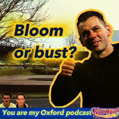 S2: Ep 14: Will it be Bloom or bust for Oxford?