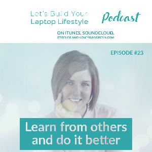 Learn from others and do it better - episode 23 Learn from others and do it better - episode 23