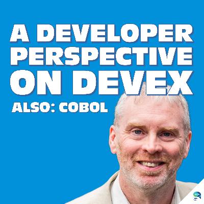 A Developer Perspective on Developer Experience, also, COBOL, with Paul Kelly