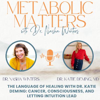 The Language of Healing with Dr. Katie Deming: Cancer, Consciousness, and Letting Intuition Lead