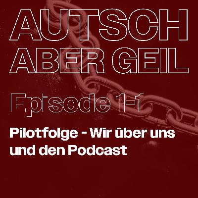 Autsch, aber geil, die Pilotfolge