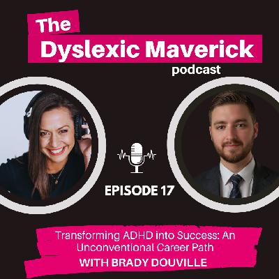 17. Transforming ADHD into Success: An Unconventional Career Path with Brady Douville