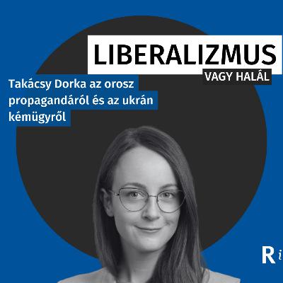 Orosz propaganda és ukrán kémügy - beszélgetés Takácsy Dorkával Orosz propaganda és ukrán kémügy - beszélgetés Takácsy Dorkával