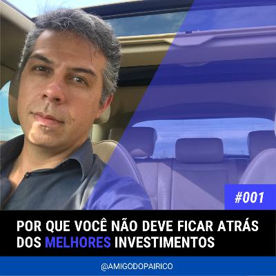 EP001 - Por que você não deve ficar atrás dos melhores investimentos