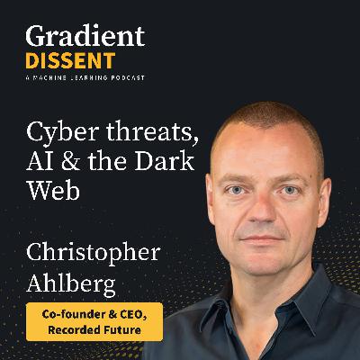 Inside the Dark Web, AI and Cybersecurity with Christopher Ahlberg CEO of Recorded Future