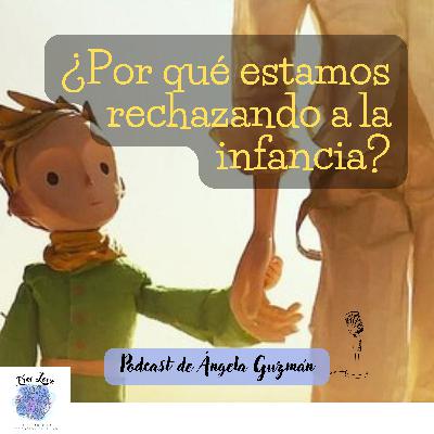 ¿Por qué estamos rechazando a la infancia?