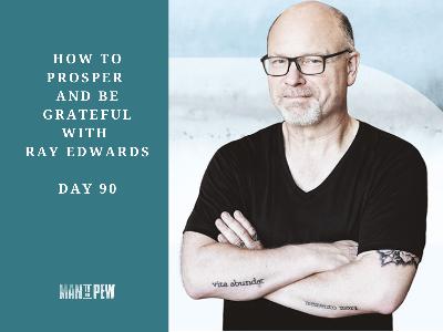 From Prosperity to Gratefulness with Ray Edwards: Day 90