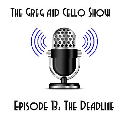 Episode 13: The Deadline