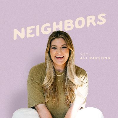 Introducing the Neighbors Podcast with Ali Parsons