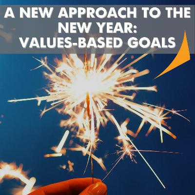 SEASON 5 - EPISODE 1: A NEW APPROACH TO THE NEW YEAR: VALUES-BASED GOALS