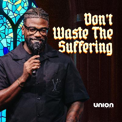Don't Waste The Suffering | Pastor Stephen Chandler