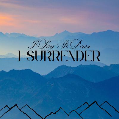 I Lay It Down, I Surrender - Worship