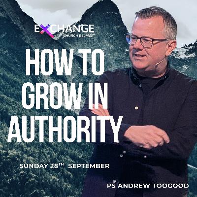 How to grow in authority - Ps Andrew Toogood - 28.09.25